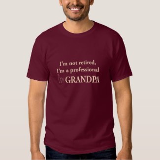 I'm not retired, I'm a professional Grandpa